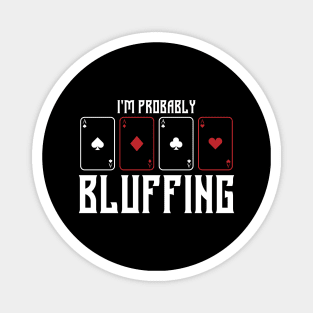 im probably bluffing funny poker player Magnet